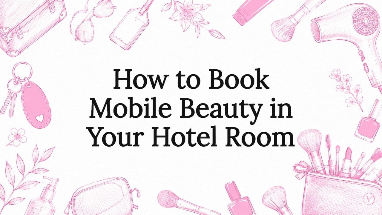 How to Book Mobile Beauty in Your Hotel Room