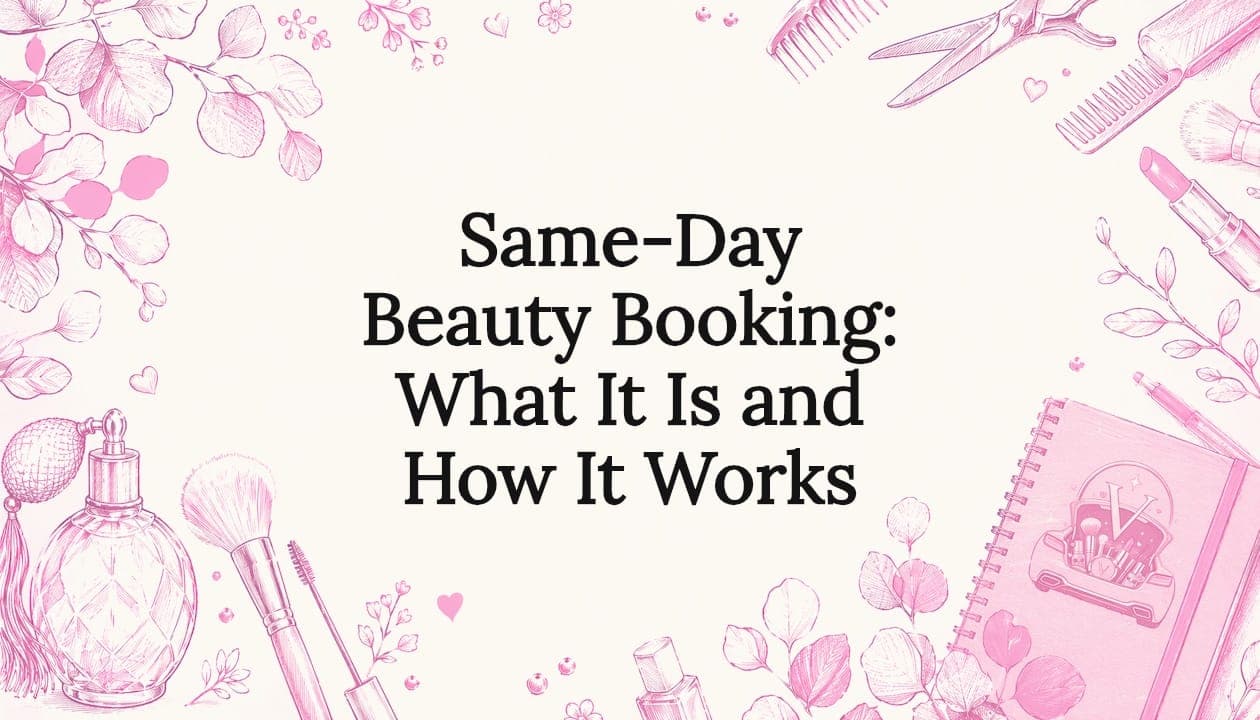 Same-Day Beauty Booking: What It Is and How It Works
