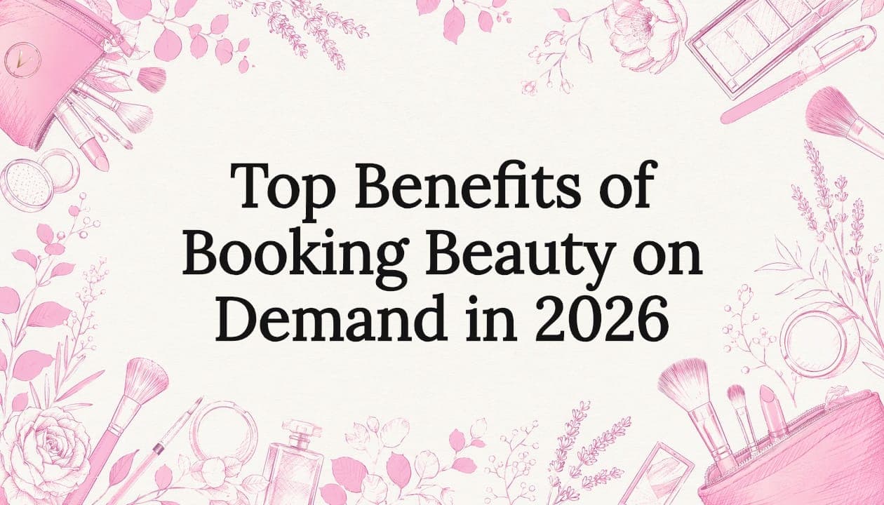 Top Benefits of Booking Beauty on Demand in 2026