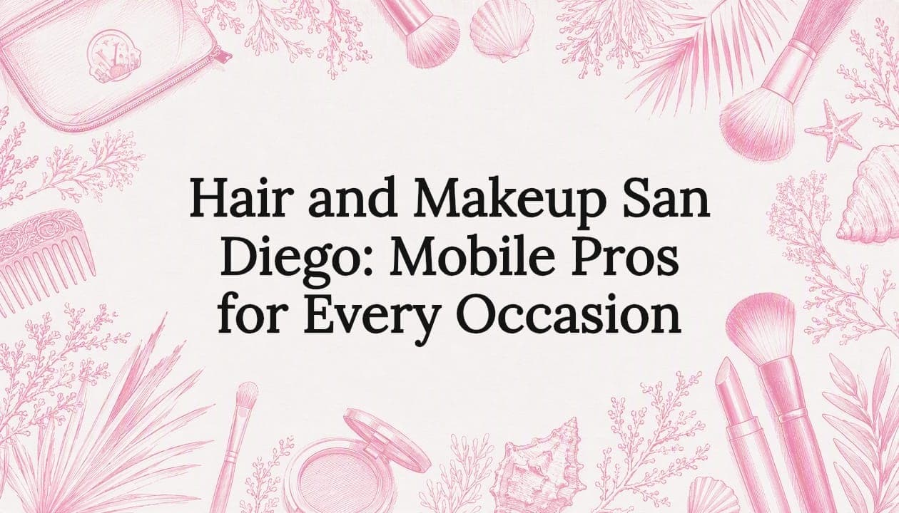 Hair and Makeup San Diego: Mobile Pros for Every Occasion