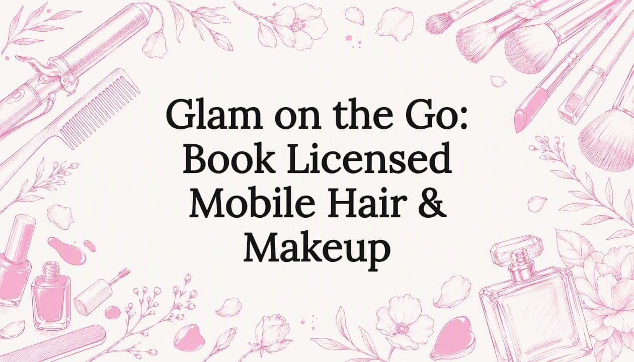 Glam on the Go: Book Licensed Mobile Hair & Makeup